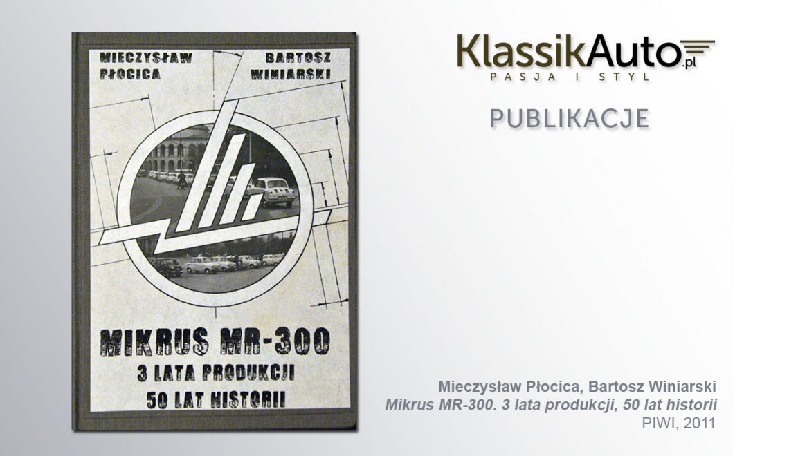 Mikrus MR-300: 3 lata produkcji, 50 lat historii, M. Płocica, B. Winiarski, PIWI, 2011