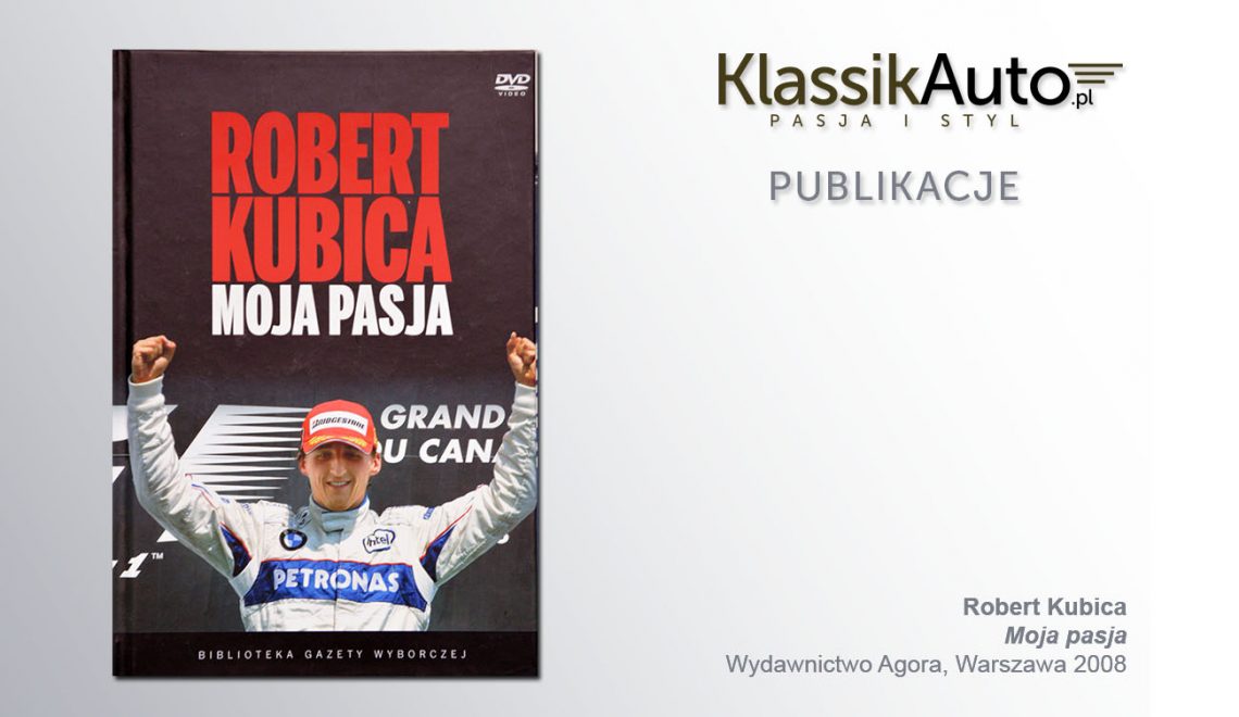 „Robert Kubica. Moja pasja”, Agora, Warszawa 2008