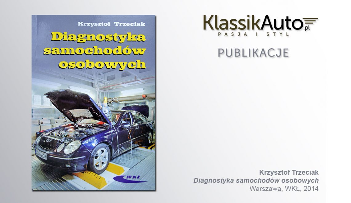 „Diagnostyka samochodów osobowych”, K Trzeciak, WKŁ, Wyd. 8 uaktualnione, Warszawa 2014