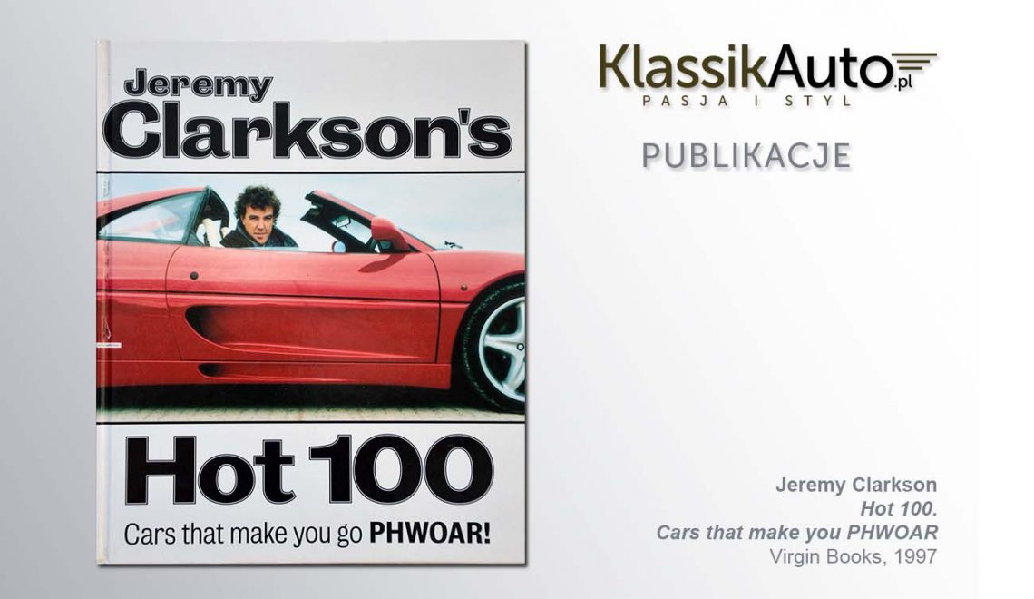 „Jeremy Clarkson’s Hot 100: Cars That Make You Go Phwoar!”, J. Clarkson, Virgin Books, 1997