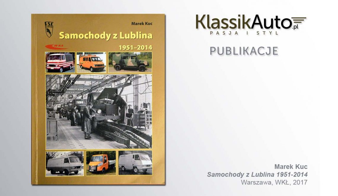 „Samochody z Lublina 1951-2014”, M. Kuc, Warszawa, WKŁ,  2017