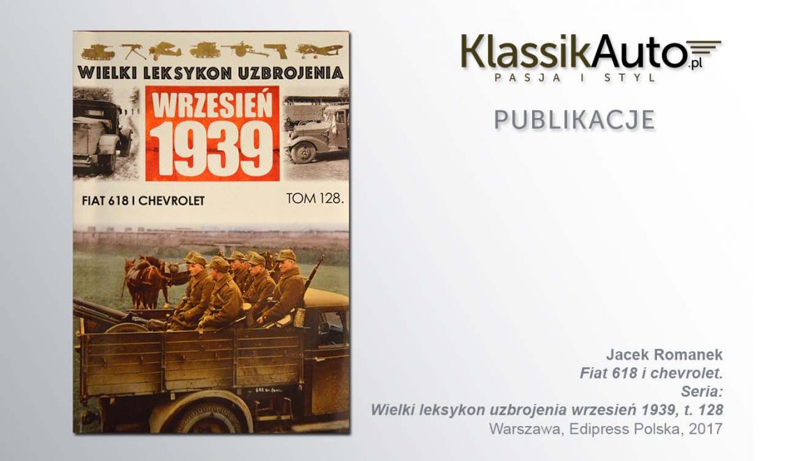„Fiat 618 i Chevrolet”. Seria: Wielki Leksykon Uzbrojenia wrzesień 1939, t. 128, J. Romanek, Edipresse Polska, 2017