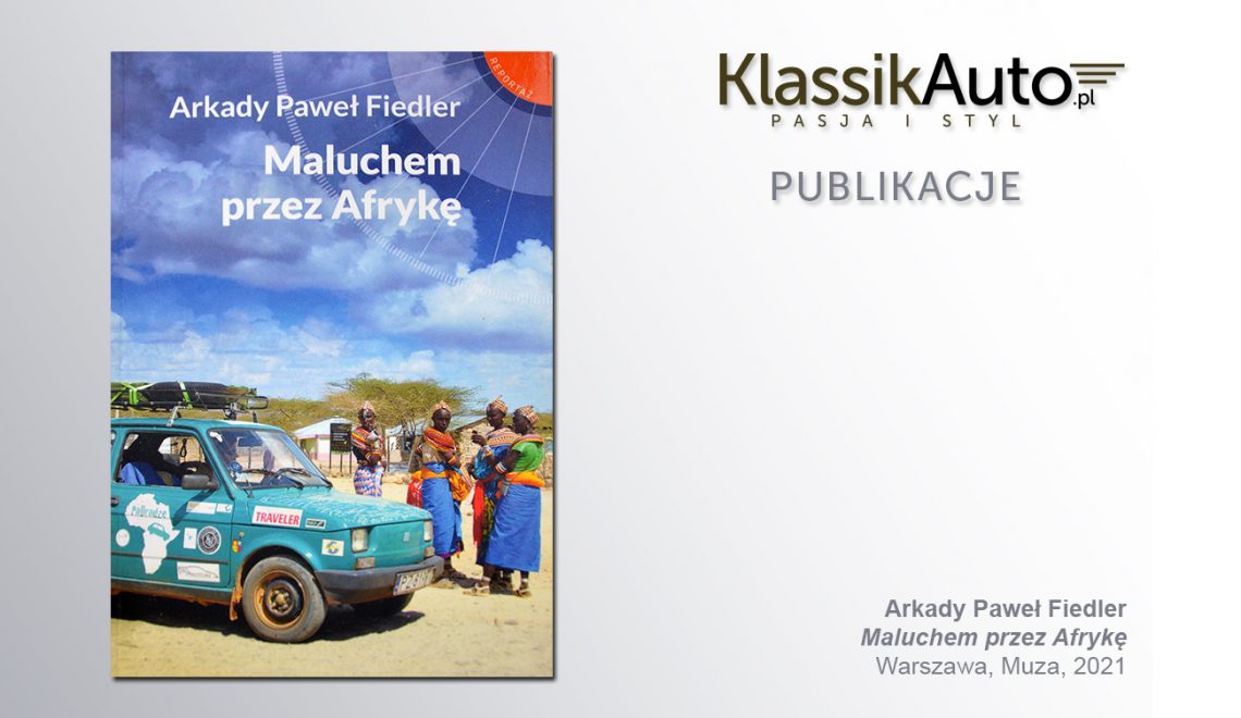 „Maluchem przez Afrykę”, A. P. Fiedler, Warszawa, Muza, 2021  