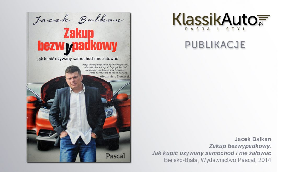 „Zakup bezwypadkowy. Jak kupić używany samochód i nie żałować”, J. Balkan, Bielsko-Biała, Pascal, 2014   