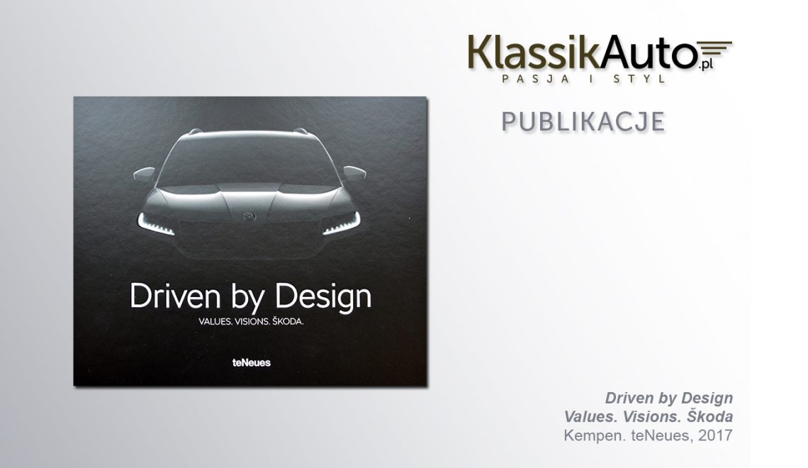 „Driven by Design. Values. Visions. Škoda, Kempen, teNeues, 2017