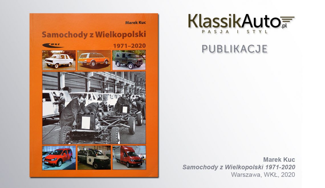 „Samochody z Wielkopolski 1971-2020”, M. Kuc, WKŁ, 2020