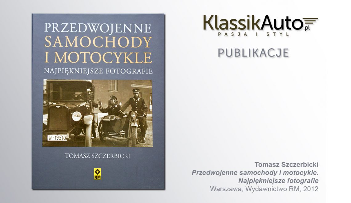 „Przedwojenne samochody i motocykle. Najpiękniejsze fotografie”, T. Szczerbicki, RM, 2012