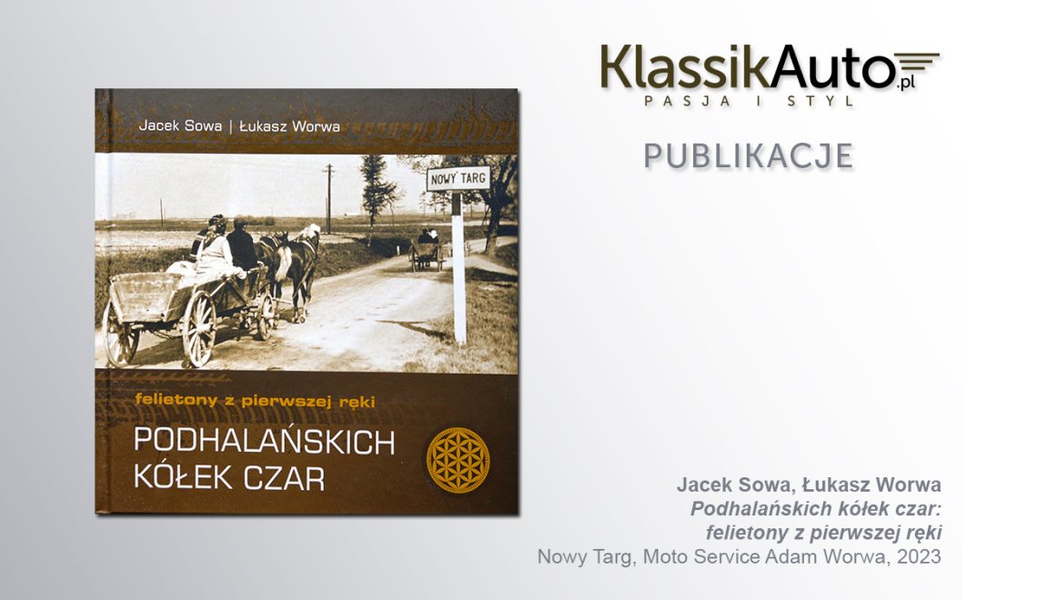 „Podhalańskich kółek czar: felietony z pierwszej ręki”, J. Sowa, Ł. Worwa. Nowy Targ, Moto Service Adam Worwa, 2023