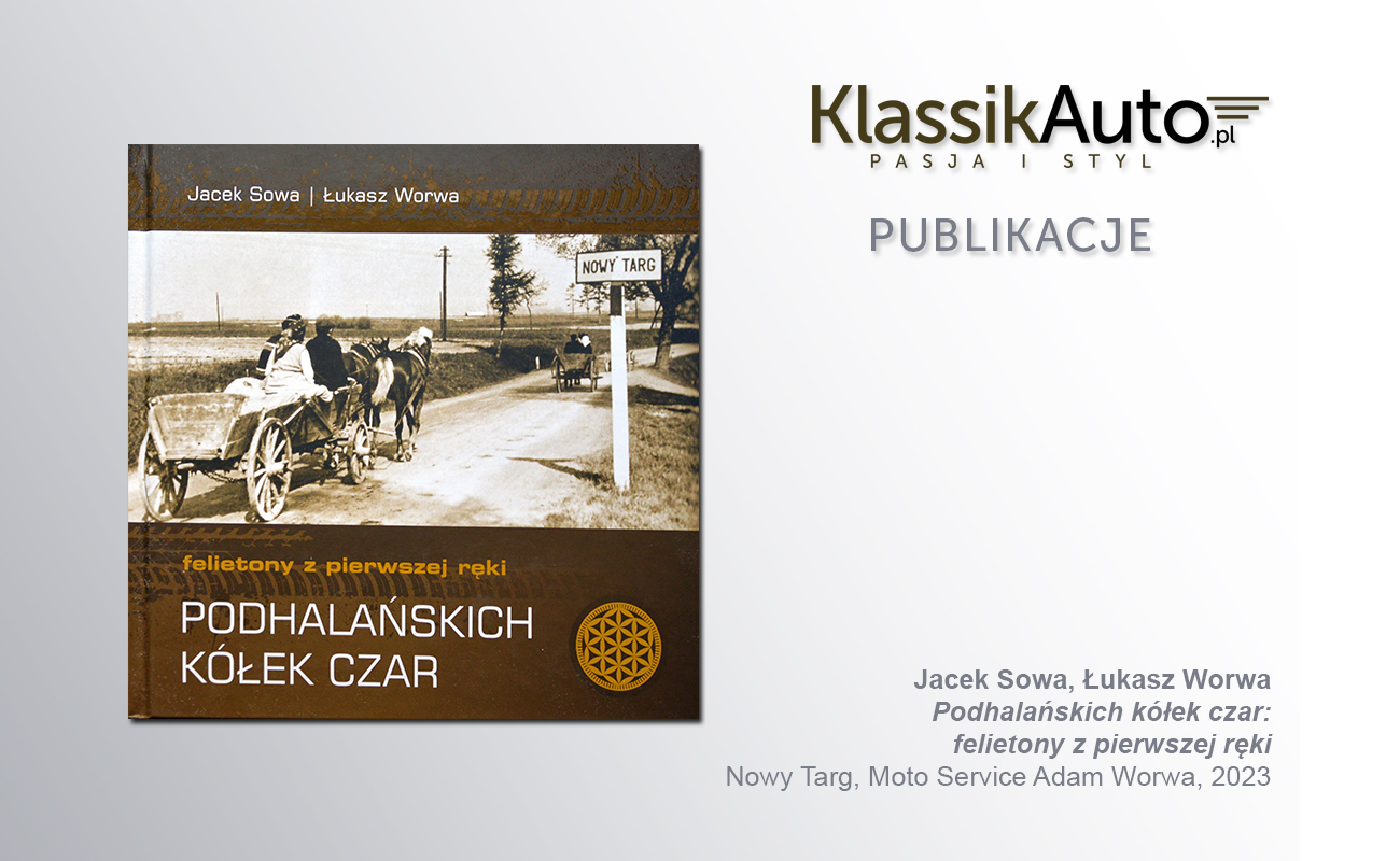 „Podhalańskich kółek czar: felietony z pierwszej ręki”, J. Sowa, Ł. Worwa. Nowy Targ, Moto Service Adam Worwa, 2023