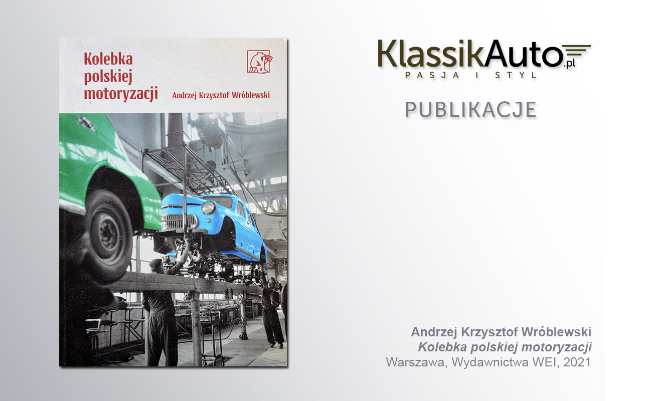 „Kolebka polskiej motoryzacji”, A. K. Wróblewski, Warszawa, WEI, 2021