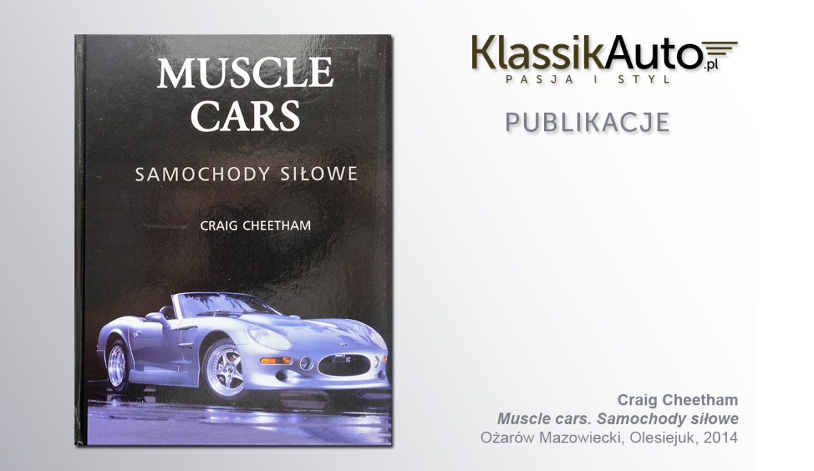 „Muscle cars. Samochody siłowe”, C. Cheetham, Ożarów Mazowiecki, Olesiejuk, 2014
