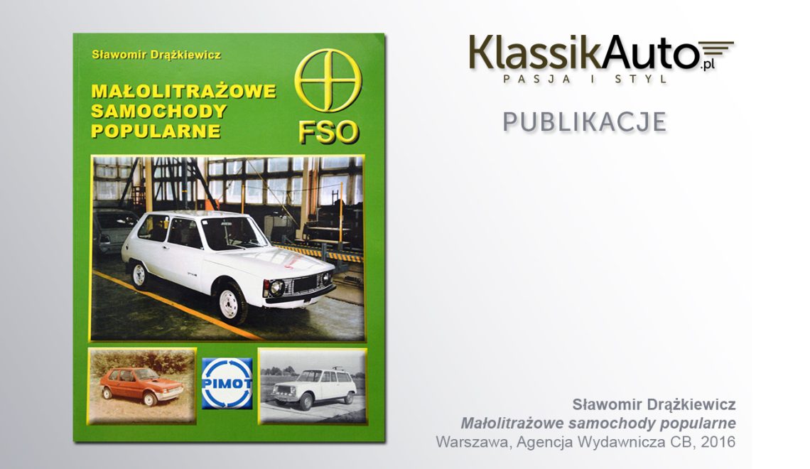 „Małolitrażowe samochody popularne”, S. Drążkiewicz, Warszawa, Agencja Wydawnicza CB, 2016