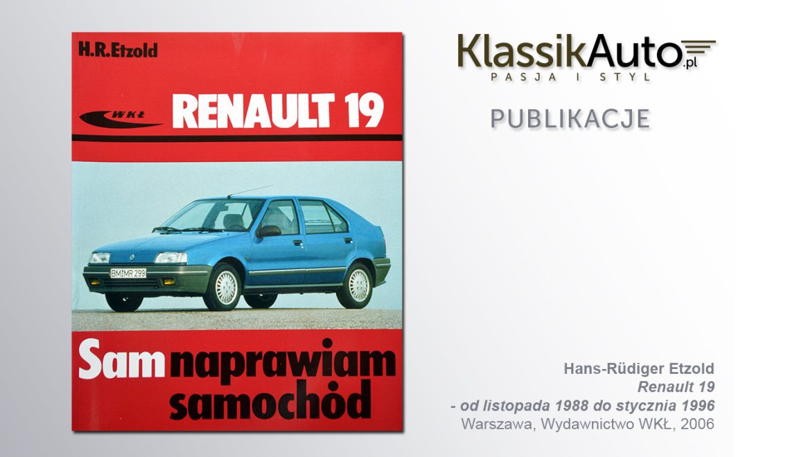 „Renault 19 – od listopada 1988 do stycznia 1996”, H. R. Etzold, WKŁ, 2006
